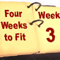 Four Weeks to Fitness - Week 3 - CLICK&nbsp;ME for Article