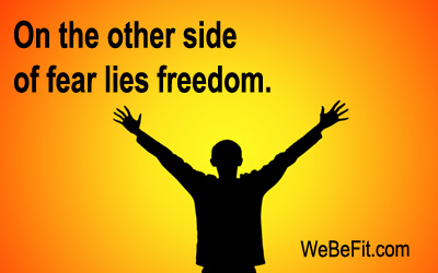 On the other side of fear lies freedom. 