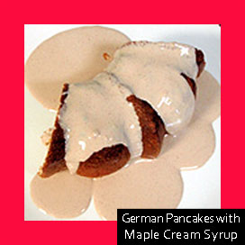 German Pancakes with Maple Cream Syrup