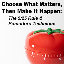 First Choose What Matters, Then Make It Happen: The 5/25 Rule Meets the Pomodoro Technique
