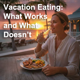 Vacation Eating: What Works and What Doesn't