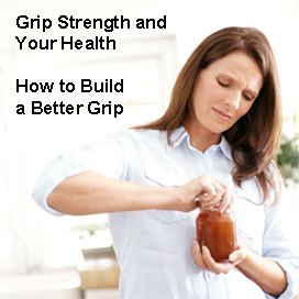 Grip Strength and Your Health - How to Build a Better Grip