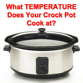What temperature does your crock pot cook at?