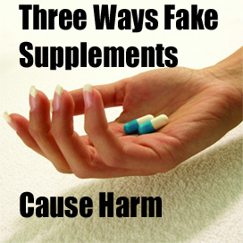 Three Ways Fake Supplements Cause Harm